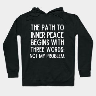 Not my problem. Hoodie